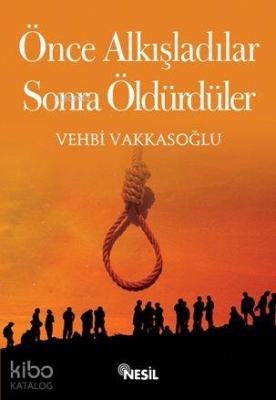 Önce Alkışladılar, Sonra Öldürdüler Vehbi Vakkasoğlu