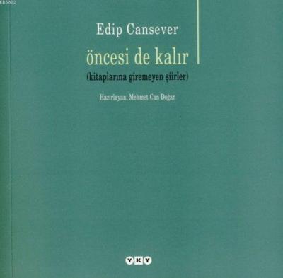 Öncesi de Kalır; (Kitaplarına Giremeyen Şiirler) Edip Cansever