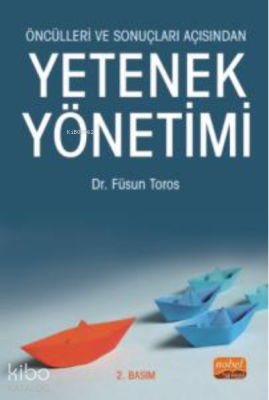 Öncülleri ve Sonuçları Açısından Yetenek Yönetimi Füsun Toros