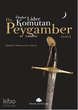 Önder, Lider, Komutan Hz.Peygamber (s.a.v) Abdullah Muhammed er-Reşid