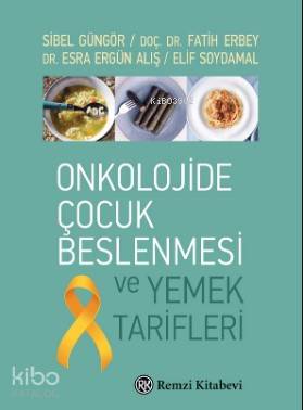 Onkolojide Çocuk Beslenmesi ve Yemek Tarifleri Sibel Güngör