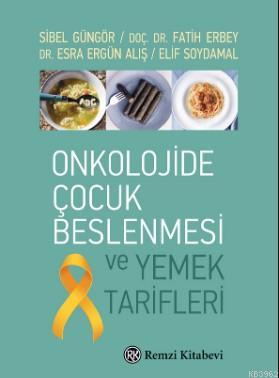 Onkolojide Çocuk Beslenmesi ve Yemek Tarifleri Sibel Güngör