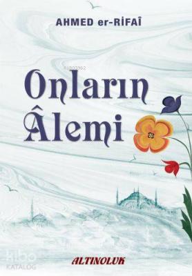 Onların Alemi Ahmed Er Rufâî