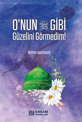 O'nun (S.A.V) Gibi Güzelini Görmedim Halime Demireşik