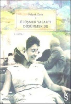 Öpüşmek Yasaktı Düşünmek De Selçuk Erez