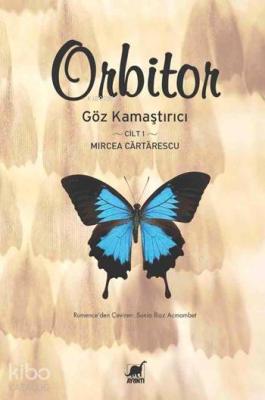 Orbitor; Göz Kamaştırıcı Cilt 1 Mircea Cartarescu