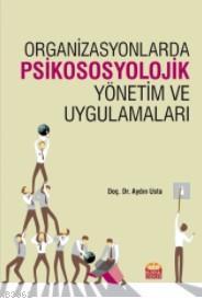 Organizasyonlarda Psikososyolojik Yönetim ve Uygulamaları Aydın Usta