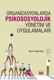 Organizasyonlarda Psikososyolojik Yönetim ve Uygulamaları Aydın Usta