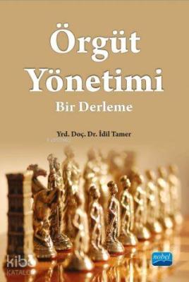 Örgüt Yönetimi; Bir Derleme İdil Tamer