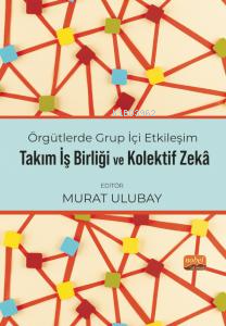 Örgütlerde Grup İçi Etkileşim, Takım İşbirliği ve Kolektif Zekâ Murat 