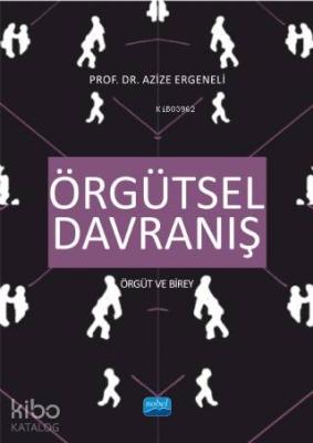 Örgütsel Davranış; Örgüt ve Birey Azize Ergeneli