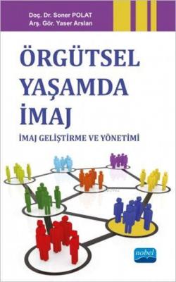 Örgütsel Yaşamda İmaj; İmaj Geliştirme ve Yönetimi Soner Polat