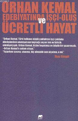 Orhan Kemal Edebiyatında İşçi Oluş ve Ücretli Hayat İlyaz Bingül