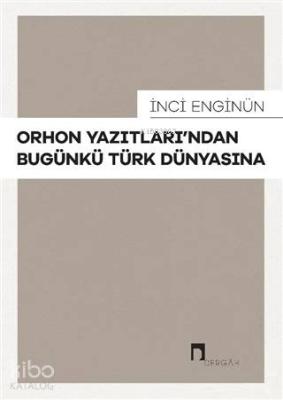 Orhon Yazıtları'ndan Bugünkü Türk Dünyasına İnci Enginün