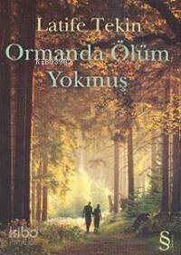 Ormanda Ölüm Yokmuş Latife Tekin