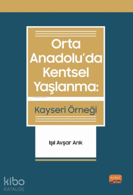 Orta Anadolu’Da Kentsel Yaşlanma: Kayseri Örneği - Işıl Avşar Arık Kol