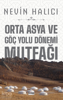 Orta Asya Ve Göç Yolu Dönemi Mutfağı Nevin Halıcı