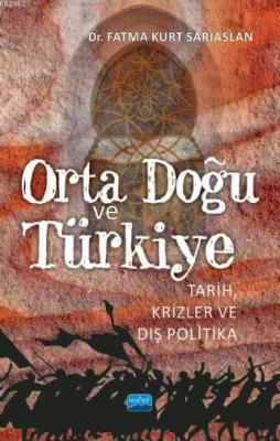 Orta Doğu ve Türkiye; Tarih, Krizler ve Dış Politika Fatma Kurt Sarıas