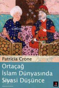 Ortaçağ İslam Dünyasında Siyasi Düşünce Patricia Crone