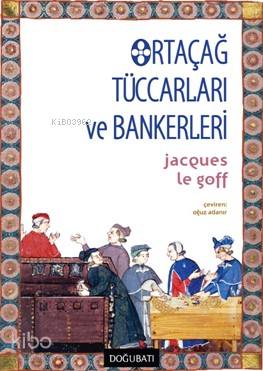 Ortaçağ Tüccarları ve Bankerleri Jacques Le Goff