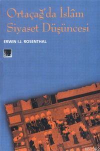 Ortaçağda İslam Siyaset Düşüncesi Erwin I. J. Rosenthal