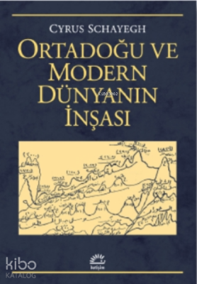 Ortadoğu Ve Modern Dünyanın Inşası Cyrus Schayegh