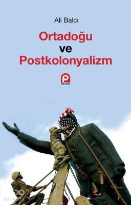 Ortadoğu ve Postkolonyalizm Ali Balcı