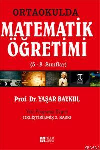 Ortaokulda Matematik Öğretimi (5-8. Sınıflar) Yaşar Baykul