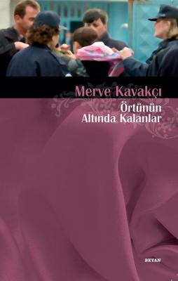 Örtünün Altında Kalanlar Merve Kavakçı