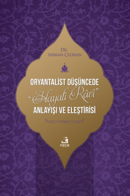 Oryantalist Düşüncede “Hayalî Râvî” Anlayışı ve Eleştirisi Ser