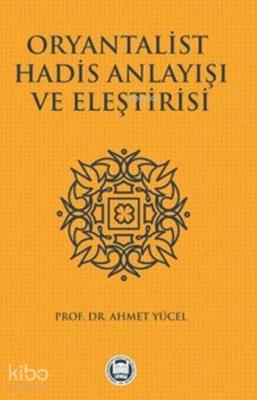 Oryantalist Hadis Anlayışı ve Eleştirisi Ahmet Yücel