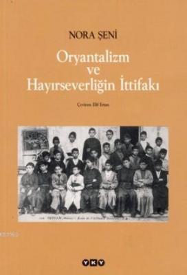 Oryantalizm ve Hayırseverliğin İttifakı Nora Şeni