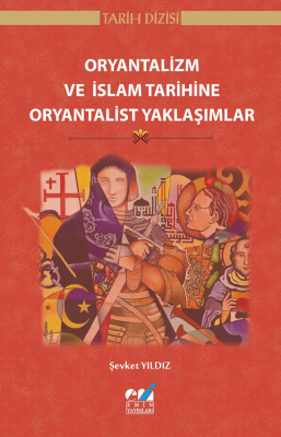 Oryantalizm ve İslam Tarihine Oryantalist Yaklaşımlar Şevket Yıldız