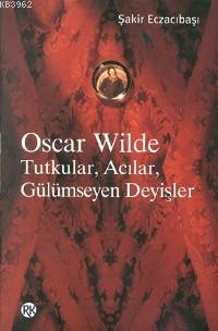 Oscar Wilde; Tutkular Acılar Gülümseyen Deyişler Şakir Eczacıbaşı