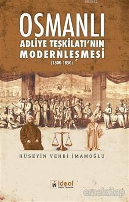 Osmanlı Adliye Teşkilatı'nın Modernleşmesi 1800 - 1850 Hüseyin Vehbi İ