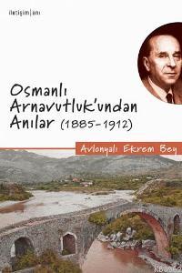 Osmanlı Arnavutluk'undan Anılar (1885-1912) Avlonyalı Ekrem Bey