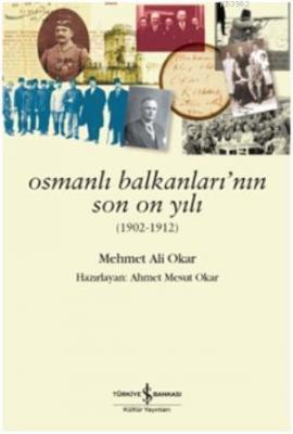 Osmanlı Balkanlarının Son On Yılı Mehmet Ali Okar