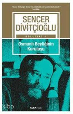 Osmanlı Beyliğinin Kuruluşu Sencer Divitçioğlu