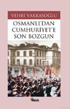 Osmanlı'dan Cumhuriyet'e Son Bozgun Vehbi Vakkasoğlu