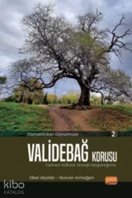 Osmanlı’dan Günümüze ValideBağ Korusu;Tarihsel, Kültürel, Ekolojik Müş