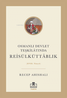 Osmanlı Devlet Teşkilâtında Reisülküttablık Recep Ahıshalı