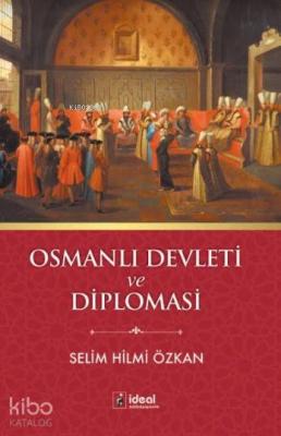 Osmanlı Devleti ve Diplomasi Selim Hilmi Özkan