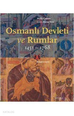 Osmanlı Devleti ve Rumlar 1453-1768 Molly Greene