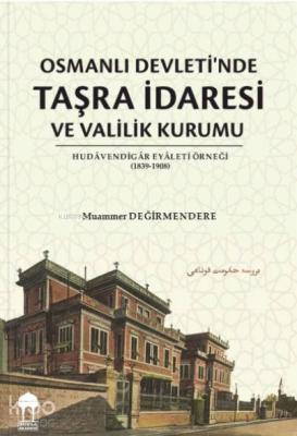 Osmanlı Devleti'nde Taşra İdaresi ve Valilik Kurumu Muammer Değirmende