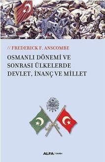 Osmanlı Dönemi ve Sonrası Ülkelerde Devlet,İnanç ve Millet Frederick F