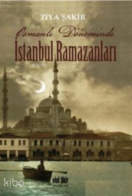 Osmanlı Döneminde İstanbul Ramazanları Ziya Şakir