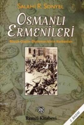 Osmanlı Ermenileri; büyük Güçler Diplomasisinin Kurbanları Salahi R. S