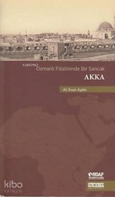 Osmanlı Filistininde Bir Sancak Akka Ali İhsan Aydın