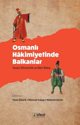 Osmanlı Hâkimiyetinde Balkanlar ;Sosyo-Ekonomik ve İdari Bakış Yücel Ö