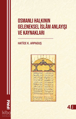 Osmanlı Halkının Geleneksel İslam Anlayışı ve Kaynakları Hatice Kelpet